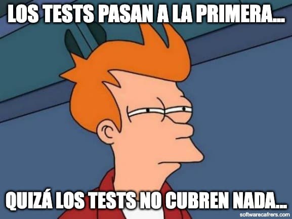 Los tests pasan a la primera... Quizá los tests no cubren nada